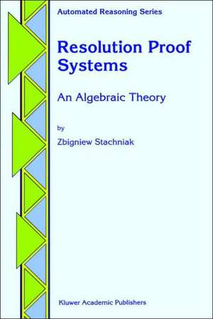 Resolution Proof Systems: An Algebraic Theory de Z. Stachniak