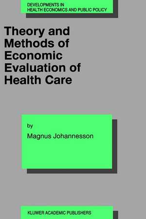 Theory and Methods of Economic Evaluation of Health Care de Magnus Johannesson