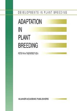 Adaptation in Plant Breeding: Selected Papers from the XIV EUCARPIA Congress on Adaptation in Plant Breeding held at Jyväskylä, Sweden from July 31 to August 4, 1995 de P. M. A Tigerstedt