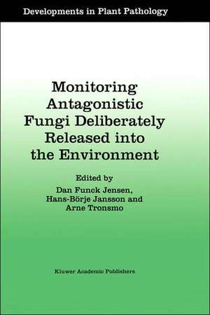 Monitoring Antagonistic Fungi Deliberately Released into the Environment de Dan Funck Jensen