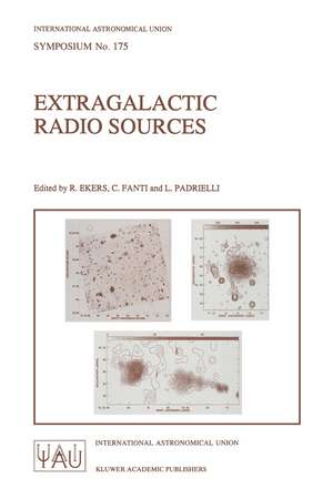 Extragalactic Radio Sources: Proceedings of the 175th Symposium of the International Astronomical Union, Held in Bologna, Italy 10–14 October 1995 de R. Ekers