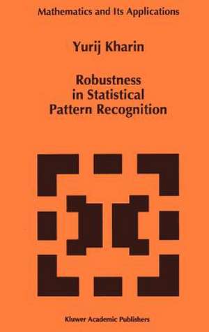 Robustness in Statistical Pattern Recognition de Y. Kharin