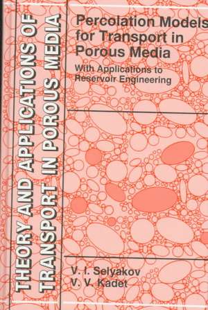 Percolation Models for Transport in Porous Media: With Applications to Reservoir Engineering de V.I. Selyakov