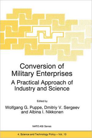 Conversion of Military Enterprises: A Practical Approach of Industry and Science de W.G. Puppe