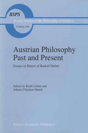 Austrian Philosophy Past and Present: Essays in Honor of Rudolf Haller de Keith Lehrer