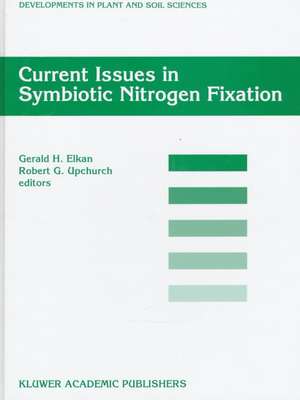 Current Issues in Symbiotic Nitrogen Fixation: Proceedings of the 5th North American Symbiotic Nitrogen Fixation Conference, held at North Carolina,USA, August 13-17, 1995 de G.H. Elkan