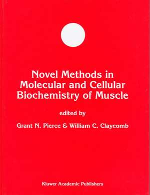 Novel Methods in Molecular and Cellular Biochemistry of Muscle de Grant N. Pierce