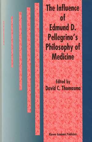 The Influence of Edmund D. Pellegrino’s Philosophy of Medicine de David C. Thomasma