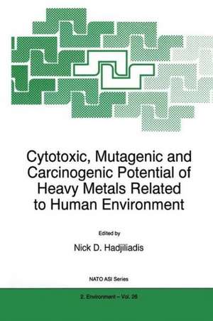 Cytotoxic, Mutagenic and Carcinogenic Potential of Heavy Metals Related to Human Environment de N. Hadjiliadis