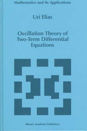 Oscillation Theory of Two-Term Differential Equations de Uri Elias