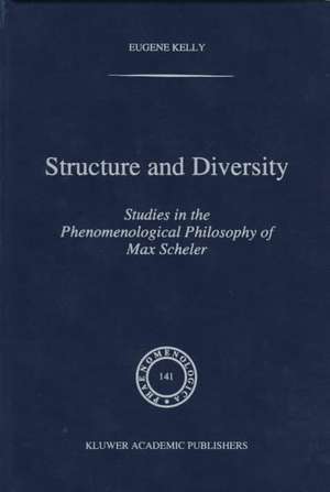 Structure and Diversity: Studies in the Phenomenological Philosophy of Max Scheler de E. Kelly