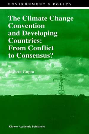 The Climate Change Convention and Developing Countries: From Conflict to Consensus? de J. Gupta