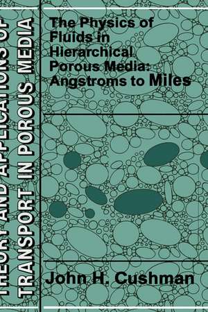 The Physics of Fluids in Hierarchical Porous Media: Angstroms to Miles de John H. Cushman