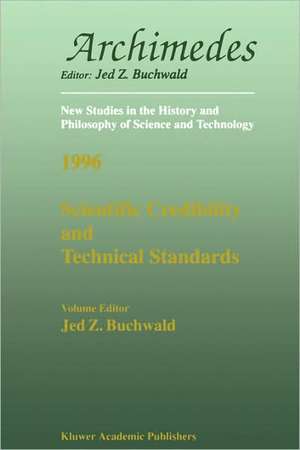 Scientific Credibility and Technical Standards in 19th and early 20th century Germany and Britain: In 19th and Early 20th Century Germany and Britain de Jed Z. Buchwald