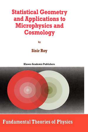 Statistical Geometry and Applications to Microphysics and Cosmology de S. Roy