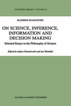 On Science, Inference, Information and Decision-Making: Selected Essays in the Philosophy of Science de A. Szaniawski