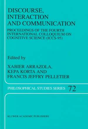 Discourse, Interaction and Communication: Proceedings of the Fourth International Colloquium on Cognitive Science (ICCS-95) de X. Arrazola