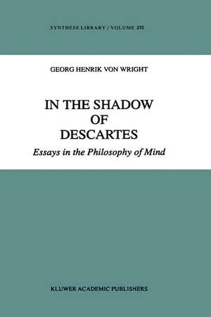 In the Shadow of Descartes: Essays in the Philosophy of Mind de G.H. Von Wright