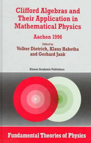 Clifford Algebras and Their Application in Mathematical Physics: Aachen 1996 de Volker J. Dietrich