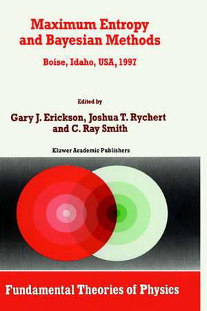 Maximum Entropy and Bayesian Methods: Boise, Idaho, USA, 1997 Proceedings of the 17th International Workshop on Maximum Entropy and Bayesian Methods of Statistical Analysis de G. Erickson