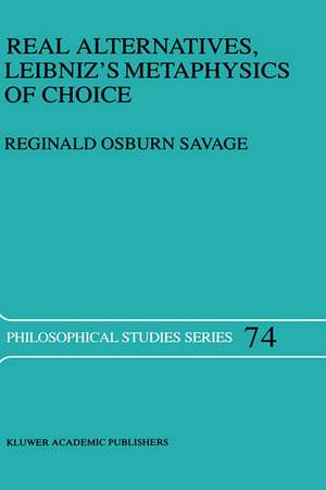 Real Alternatives, Leibniz’s Metaphysics of Choice de R.O. Savage