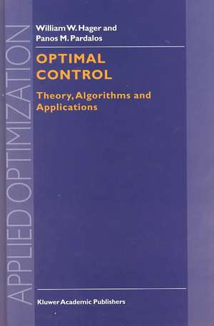 Optimal Control: Theory, Algorithms, and Applications de William W. Hager