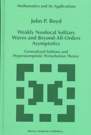 Weakly Nonlocal Solitary Waves and Beyond-All-Orders Asymptotics: Generalized Solitons and Hyperasymptotic Perturbation Theory de John P. Boyd