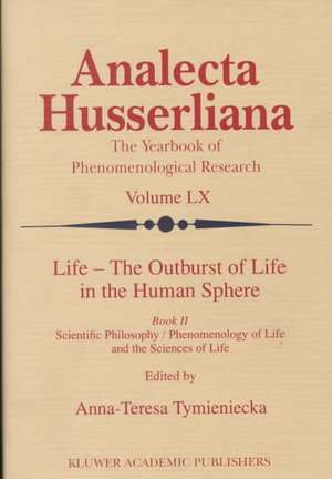 Life - The Outburst of Life in the Human Sphere: Scientific Philosophy / Phenomenology of Life and the Sciences of Life. Book II de Anna-Teresa Tymieniecka