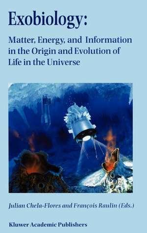 Exobiology: Matter, Energy, and Information in the Origin and Evolution of Life in the Universe: Proceedings of the Fifth Trieste Conference on Chemical Evolution: An Abdus Salam Memorial Trieste, Italy, 22–26 September 1997 de Julian Chela-Flores