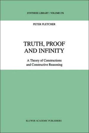 Truth, Proof and Infinity: A Theory of Constructive Reasoning de P. Fletcher