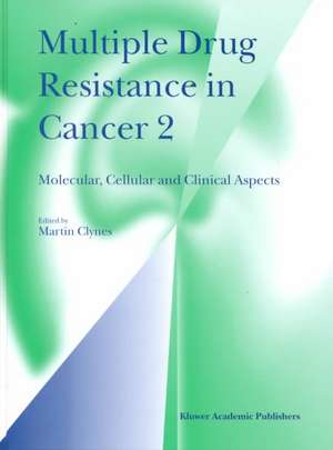 Multiple Drug Resistance in Cancer 2: Molecular, Cellular and Clinical Aspects de Martin Clynes