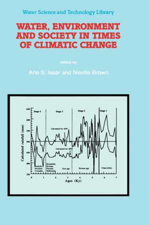 Water, Environment and Society in Times of Climatic Change: Contributions from an International Workshop within the framework of International Hydrological Program (IHP) UNESCO, held at Ben-Gurion University, Sede Boker, Israel from 7–12 July 1996 de Arie S. Issar