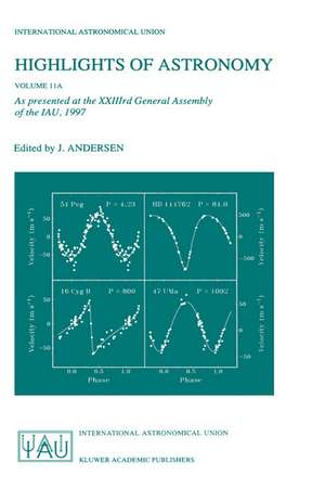 Highlights of Astronomy, Volume 11A: As presented at the XXIIIrd General Assembly of the IAU, 1997 de Johannes Andersen