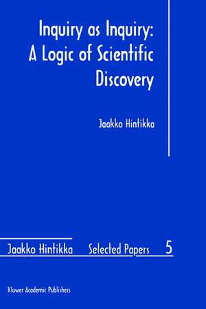 Inquiry as Inquiry: A Logic of Scientific Discovery de Jaakko Hintikka