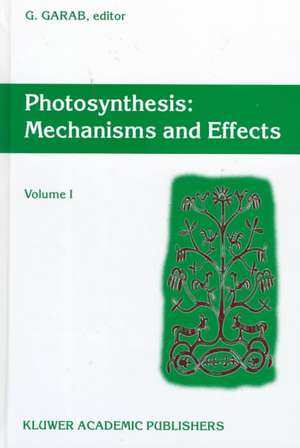 Photosynthesis: Mechanisms and Effects: Volume I Proceedings of the XIth International Congress on Photosynthesis, Budapest, Hungary, August 17–22, 1998 de Gyözö Garab