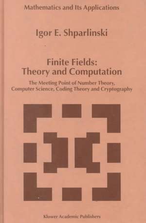 Finite Fields: Theory and Computation: The Meeting Point of Number Theory, Computer Science, Coding Theory and Cryptography de Igor Shparlinski