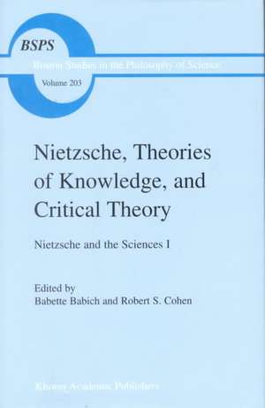 Nietzsche, Theories of Knowledge, and Critical Theory: Nietzsche and the Sciences I de B.E. Babich