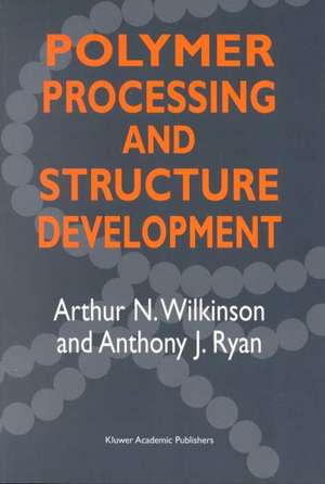 Polymer Processing and Structure Development de Arthur N. Wilkinson