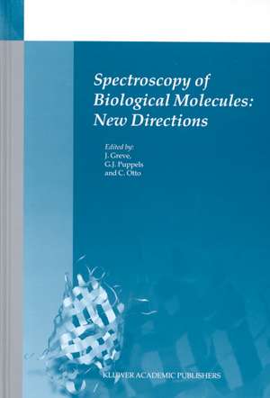 Spectroscopy of Biological Molecules: New Directions: 8th European Conference on the Spectroscopy of Biological Molecules, 29 August–2 September 1999, Enschede, The Netherlands de Jan Greve