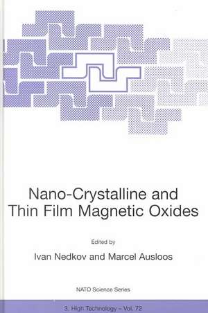 Nano-Crystalline and Thin Film Magnetic Oxides: Proceedings of the NATO Advanced Research Workshop on Ferrimagnetic Nano-Crystalline and Thin Film Magnetooptical and Microwave Materials Sozopol, Bulgaria Sept. 27 – Oct. 3, 1998 de Ivan Nedkov