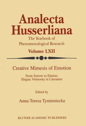 Creative Mimesis of Emotion: From Sorrow to Elation; Elegiac Virtuosity in Literature de A-T. Tymieniecka