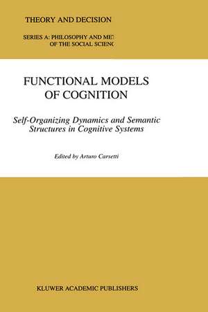 Functional Models of Cognition: Self-Organizing Dynamics and Semantic Structures in Cognitive Systems de A. Carsetti