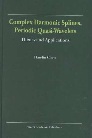 Complex Harmonic Splines, Periodic Quasi-Wavelets: Theory and Applications de Han-lin Chen
