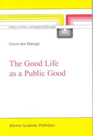 The Good Life as a Public Good de Govert A. den Hartogh