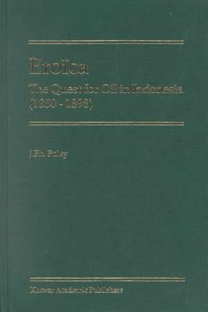 Eroïca: The Quest for Oil in Indonesia (1850-1898) de J.P. Poley