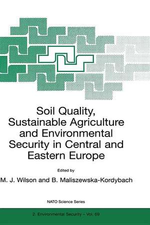 Soil Quality, Sustainable Agriculture and Environmental Security in Central and Eastern Europe de M.J. Wilson