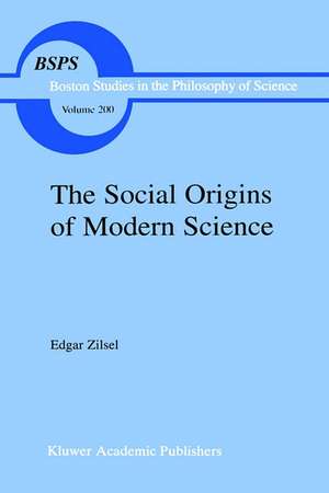 The Social Origins of Modern Science de P. Zilsel