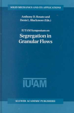 IUTAM Symposium on Segregation in Granular Flows: Proceedings of the IUTAM Symposium held in Cape May, NJ, U.S.A. June 5–10, 1999 de Anthony D. Rosato