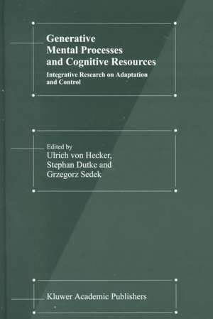 Generative Mental Processes and Cognitive Resources: Integrative Research on Adaptation and Control de U. Hecker