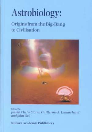 Astrobiology: Origins from the Big-Bang to Civilisation Proceedings of the Iberoamerican School of Astrobiology Caracas, Venezuela, 28 November– 8 December, 1999 de Julian Chela-Flores